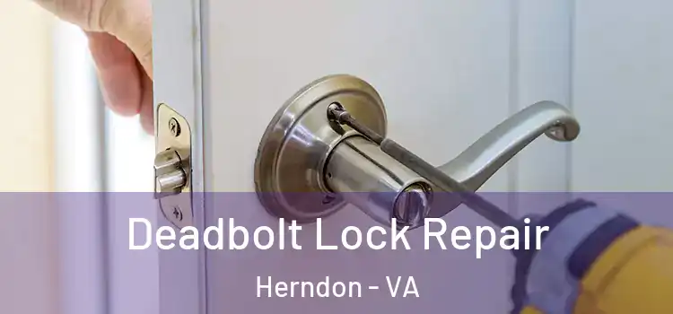 Deadbolt Lock Repair Herndon - VA